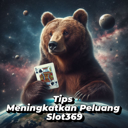 Tips Meningkatkan Peluang Slot369